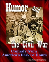 Humor and the Civil War, Comedy from America's Darkest Hours Humor and the Civil War, Comedy from America's Darkest Hours