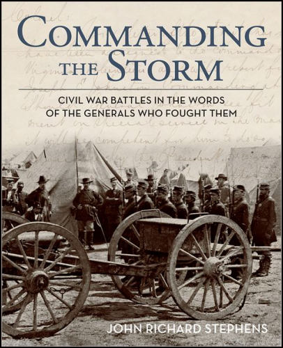 Commanding the Storm, (Civil War Battles in the Words of the Generals Who Fought Them) Commanding the Storm, (Civil War Battles in the Words of the Generals Who Fought Them)