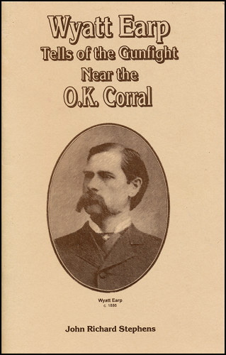 Wyatt Earp Tells of the Gunfight Near the O.K. Corral Wyatt Earp Tells of the Gunfight Near the O.K. Corral