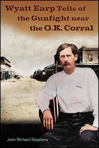 Wyatt Earp Tells of the Gunfight Near the O.K. Corral Wyatt Earp Tells of the Gunfight Near the O.K. Corral